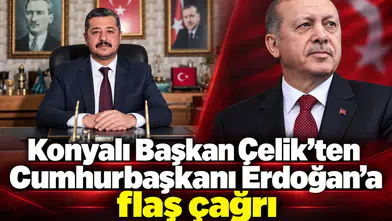 Konyalı Başkan Çelik’ten Cumhurbaşkanı Erdoğan’a flaş çağrı