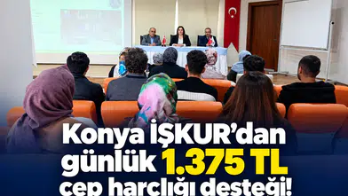Konya İŞKUR’dan günlük 1.375 TL cep harçlığı desteği!