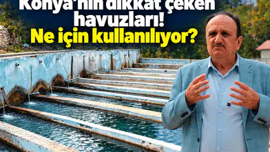 Konya’nın dikkat çeken havuzları! Ne için kullanılıyor?