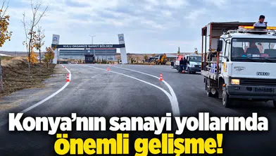 Konya’nın sanayi yollarında önemli gelişme!
