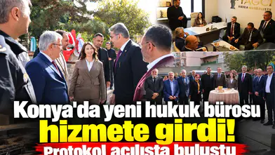 Konya'da yeni hukuk bürosu hizmete girdi! Protokol açılışta buluştu