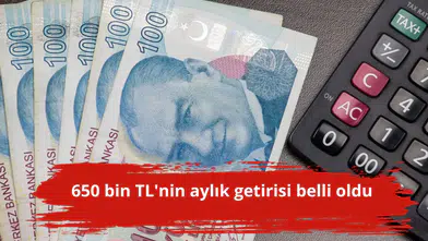 650 bin TL'nin aylık getirisi belli oldu