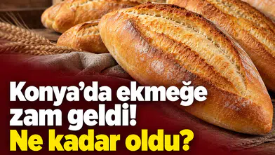 Konya’da ekmeğe zam geldi! Ne kadar oldu?