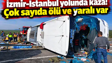 İzmir-İstanbul yolunda kaza! Çok sayıda ölü ve yaralı var