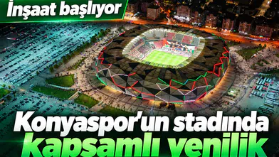 Konyaspor’un stadında kapsamlı yenilik! İnşaat başlıyor, işte proje detayları