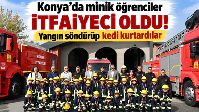 Konya’da minik öğrenciler itfaiyeci oldu! Yangın söndürüp kedi kurtardılar