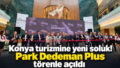 Konya turizmine yeni soluk! Park Dedeman Plus törenle açıldı