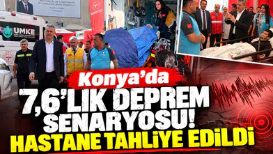 Konya’da 7,6’lık deprem senaryosu! Hastane tahliye edildi