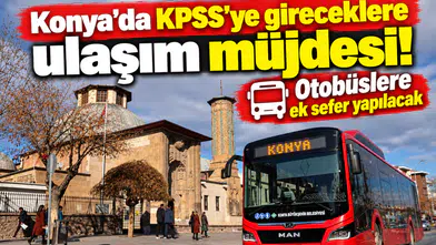 Konya’da KPSS’ye gireceklere ulaşım müjdesi! Otobüslere ek sefer yapılacak