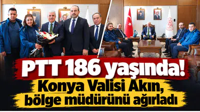 PTT 186 yaşında! Konya Valisi Akın, bölge müdürünü ağırladı