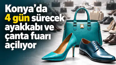 Konya’da 4 gün sürecek ayakkabı ve çanta fuarı açılıyor