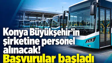 Konya Büyükşehir’in şirketine personel alınacak! Başvurular başladı