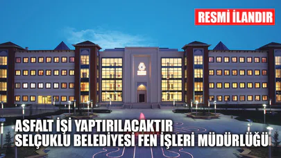 Asfalt işi yaptırılacaktır. Selçuklu Belediyesi Fen İşleri Müdürlüğü