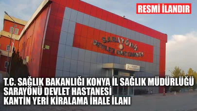 T.C. Sağlık Bakanlığı Konya İl Sağlık Müdürlüğü Sarayönü Devlet Hastanesi Kantin Yeri Kiralama İhale İlanı