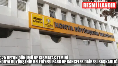 C25 Beton dökümü ve kırmataş temini. Konya Büyükşehir Belediyesi Park ve Bahçeler Dairesi Başkanlığı