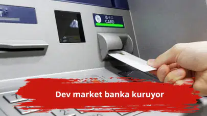 Dev market banka kuruyor