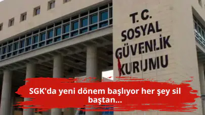 SGK'da yeni dönem başlıyor her şey sil baştan...