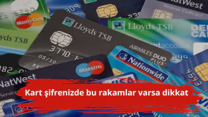 Kart şifrenizde bu rakamlar varsa dikkat