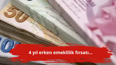 4 yıl erken emeklilik fırsatı...