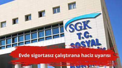 Evde sigortasız çalıştırana haciz uyarısı