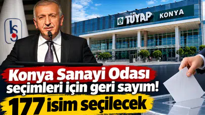 Konya Sanayi Odası seçimleri için geri sayım! 177 isim seçilecek
