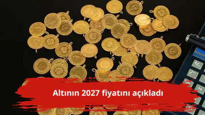 Altının 2027 fiyatını açıkladı