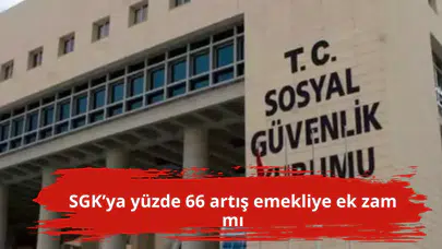 SGK’ya yüzde 66 artış emekliye ek zam mı
