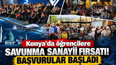 Konya’da öğrencilere savunma sanayii fırsatı! Başvurular başladı