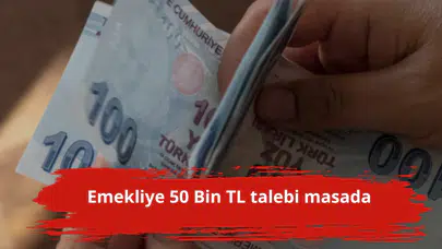 Emekliye 50 Bin TL talebi masada