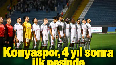Konyaspor, 4 yıl sonra ilk peşinde
