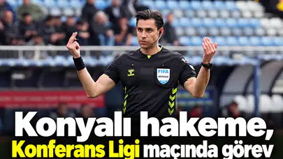 Konyalı hakeme, Konferans Ligi maçında görev