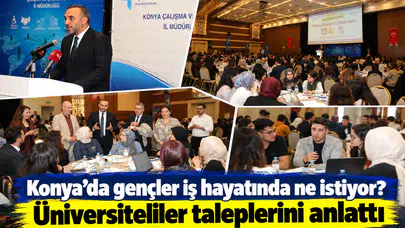 Konya’da gençler iş hayatında ne istiyor? Üniversiteliler taleplerini anlattı