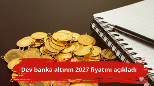 Dev banka altının 2027 fiyatını açıkladı