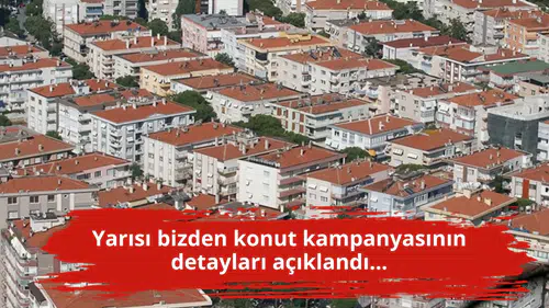Yarısı bizden konut kampanyasının detayları açıklandı...