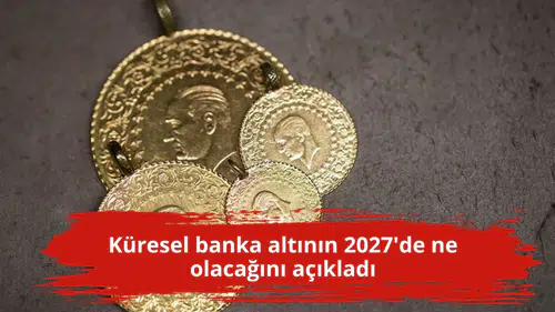 Küresel banka altının 2027'de ne olacağını açıkladı