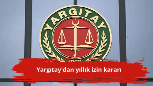 Yargıtay'dan yıllık izin kararı