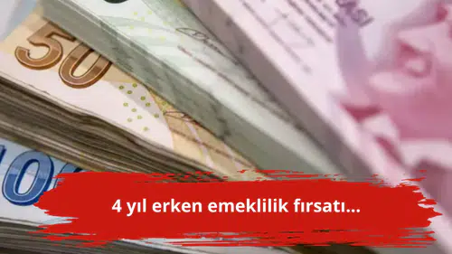 4 yıl erken emeklilik fırsatı...
