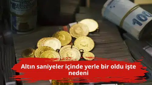 Altın saniyeler içinde yerle bir oldu işte nedeni