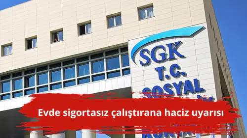 Evde sigortasız çalıştırana haciz uyarısı