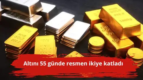 Altını 55 günde resmen ikiye katladı