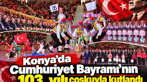 Konya’da Cumhuriyet Bayramı’nın 103. yılı coşkuyla kutlandı