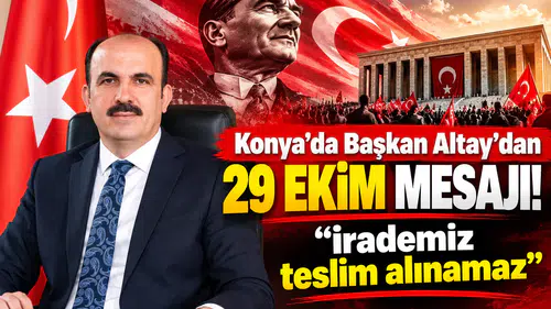Konya'da Başkan Altay’dan 29 Ekim mesajı! “İrademiz teslim alınamaz”