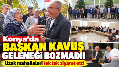 Konya’da Başkan Kavuş geleneği bozmadı! Uzak mahalleleri tek tek ziyaret etti