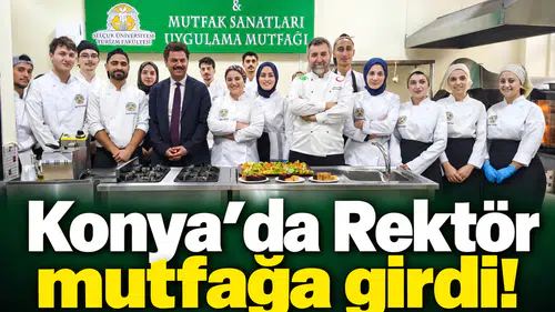 Konya’da Rektör mutfağa girdi!