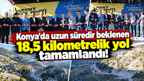 Konya’da uzun süredir beklenen 18,5 kilometrelik yol tamamlandı!