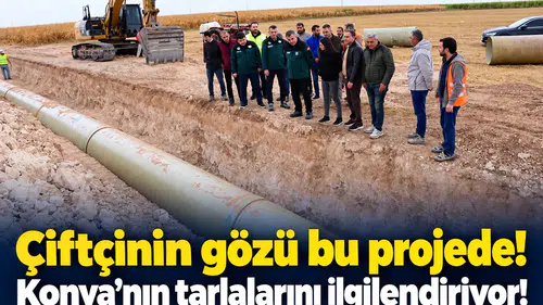 Çiftçinin gözü bu projede! Konya’nın tarlalarını ilgilendiriyor!