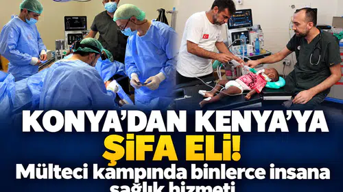 Konya’dan Kenya’ya şifa eli! Mülteci kampında binlerce insana sağlık hizmeti