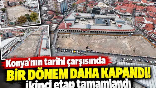 Konya’nın tarihi çarşısında bir dönem daha kapandı! İkinci etap tamamlandı