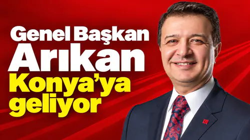 Genel Başkan Arıkan Konya’ya geliyor