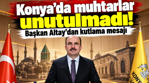 Konya’da muhtarlar unutulmadı! Başkan Altay’dan kutlama mesajı
